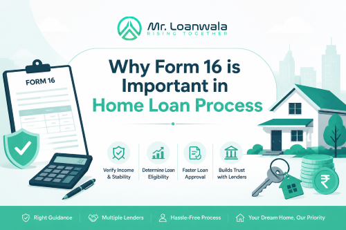 Why Form 16 is Important in Home Loan Process