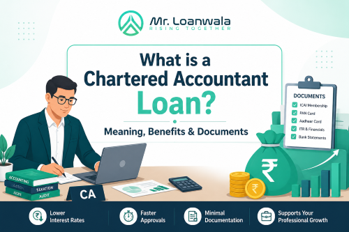 What is a Chartered Accountant Loan? Meaning, Benefits & Documents
